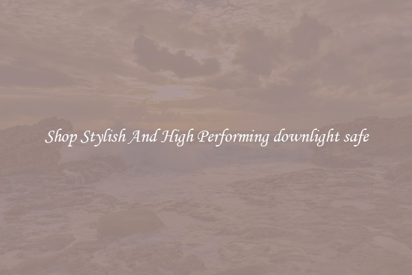 Shop Stylish And High Performing downlight safe
