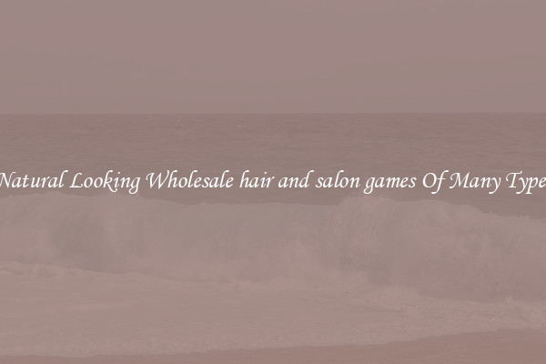 Natural Looking Wholesale hair and salon games Of Many Types