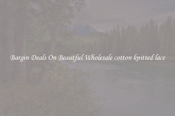 Bargin Deals On Beautful Wholesale cotton knitted lace