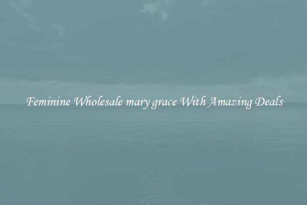 Feminine Wholesale mary grace With Amazing Deals