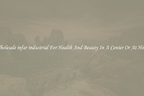 Wholesale infar industrial For Health And Beauty In A Center Or At Home