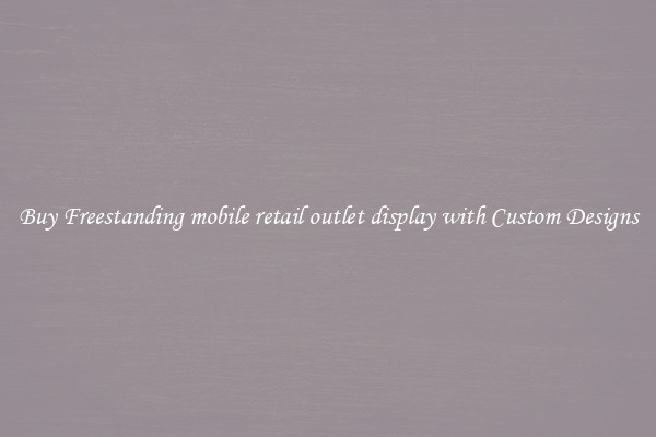 Buy Freestanding mobile retail outlet display with Custom Designs