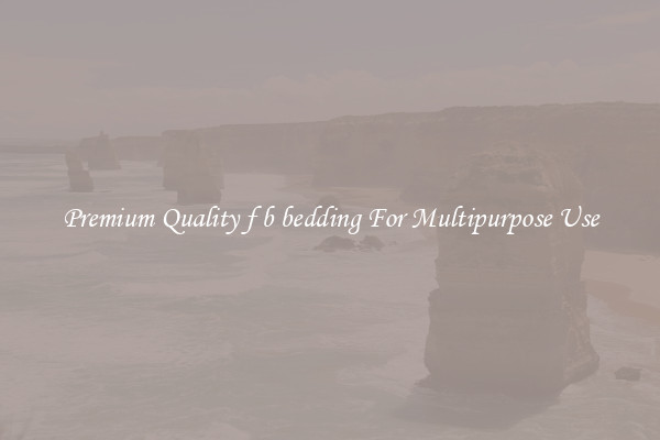 Premium Quality f b bedding For Multipurpose Use