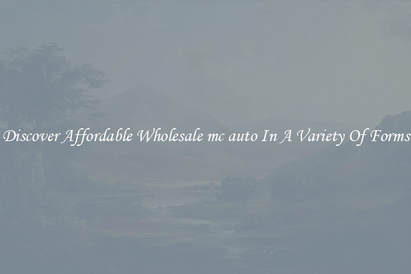 Discover Affordable Wholesale mc auto In A Variety Of Forms