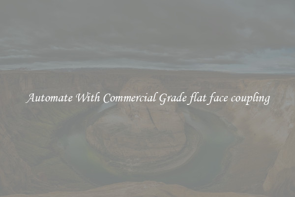 Automate With Commercial Grade flat face coupling