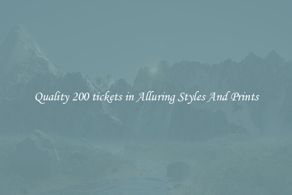 Quality 200 tickets in Alluring Styles And Prints