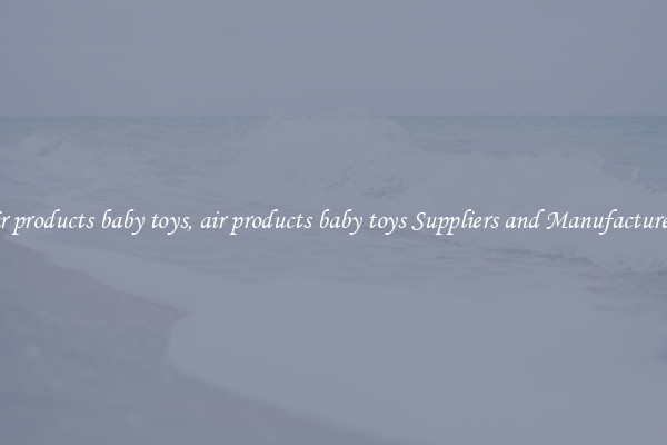 air products baby toys, air products baby toys Suppliers and Manufacturers