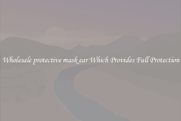 Wholesale protective mask ear Which Provides Full Protection