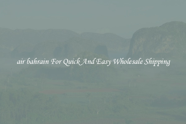 air bahrain For Quick And Easy Wholesale Shipping