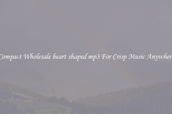 Compact Wholesale heart shaped mp3 For Crisp Music Anywhere