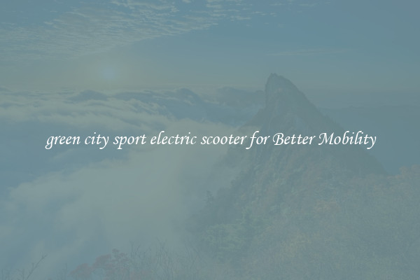 green city sport electric scooter for Better Mobility