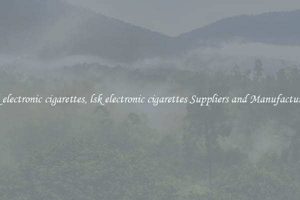 lsk electronic cigarettes, lsk electronic cigarettes Suppliers and Manufacturers