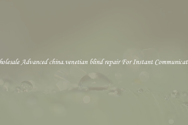 Wholesale Advanced china.venetian blind repair For Instant Communication