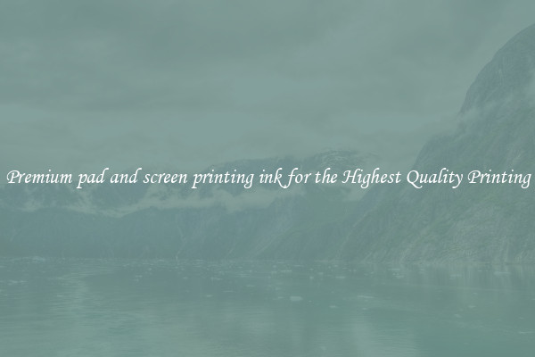Premium pad and screen printing ink for the Highest Quality Printing