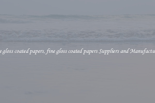 fine gloss coated papers, fine gloss coated papers Suppliers and Manufacturers