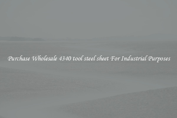 Purchase Wholesale 4340 tool steel sheet For Industrial Purposes