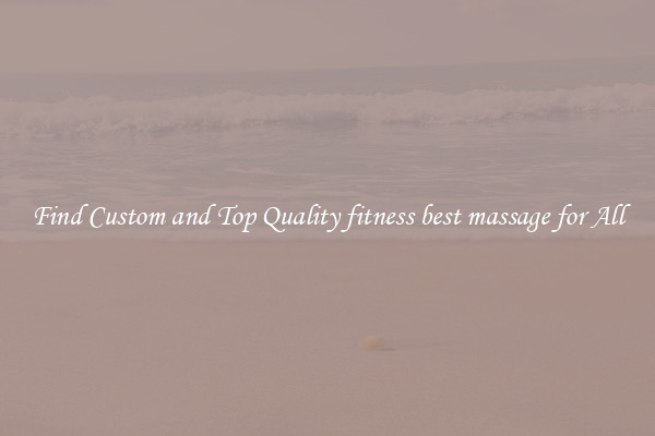 Find Custom and Top Quality fitness best massage for All