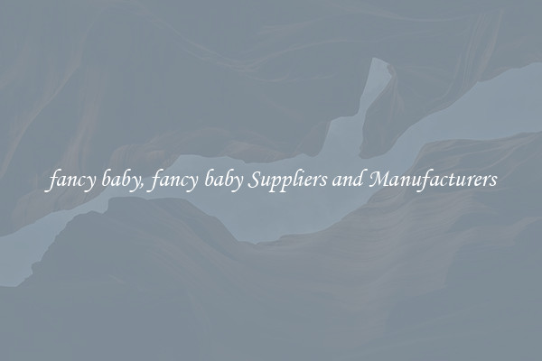 fancy baby, fancy baby Suppliers and Manufacturers