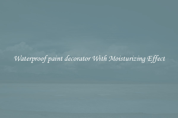 Waterproof paint decorator With Moisturizing Effect