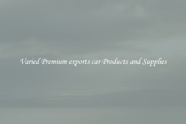 Varied Premium exports car Products and Supplies
