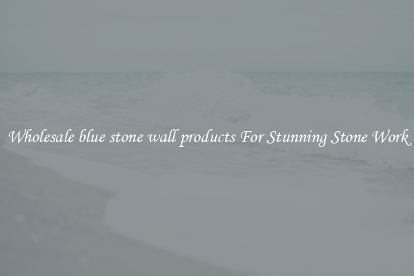Wholesale blue stone wall products For Stunning Stone Work
