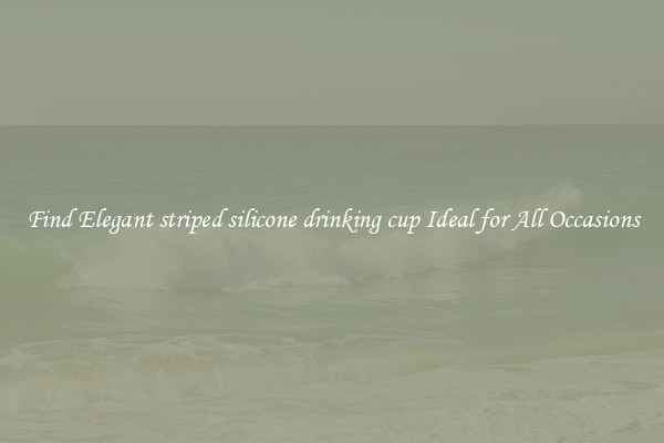 Find Elegant striped silicone drinking cup Ideal for All Occasions