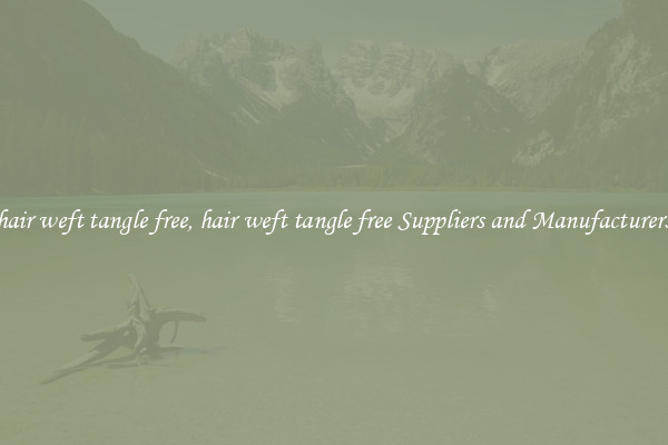 hair weft tangle free, hair weft tangle free Suppliers and Manufacturers