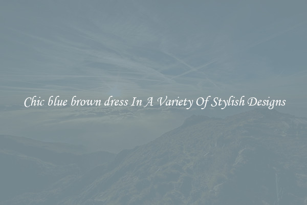 Chic blue brown dress In A Variety Of Stylish Designs
