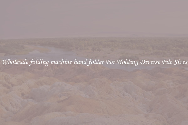 Wholesale folding machine hand folder For Holding Diverse File Sizes