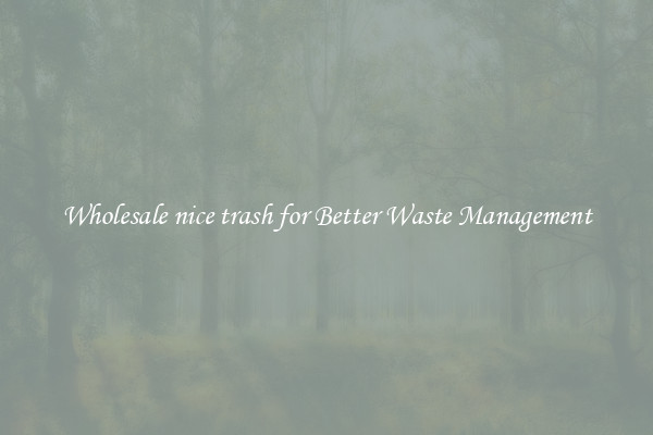 Wholesale nice trash for Better Waste Management