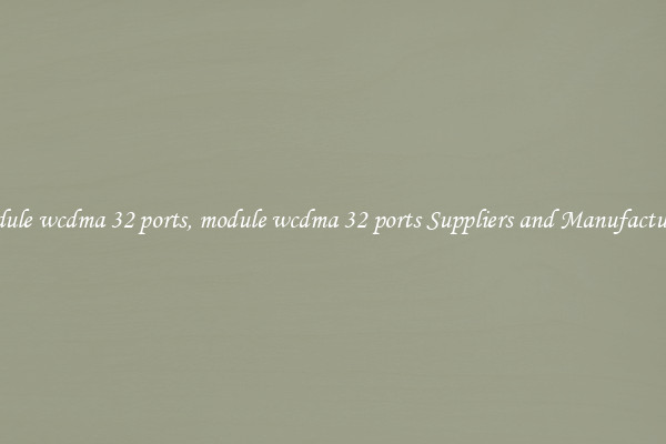 module wcdma 32 ports, module wcdma 32 ports Suppliers and Manufacturers