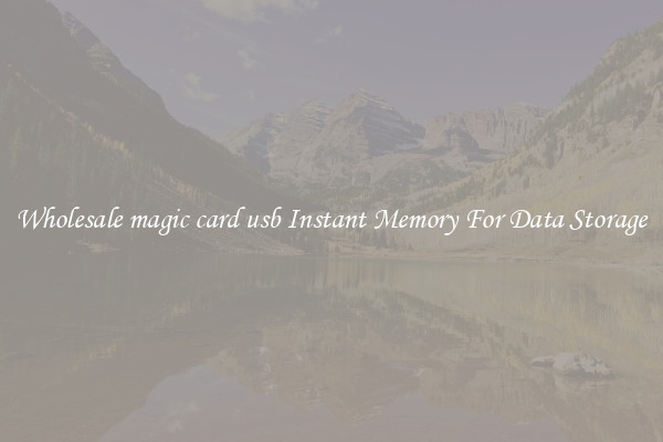 Wholesale magic card usb Instant Memory For Data Storage