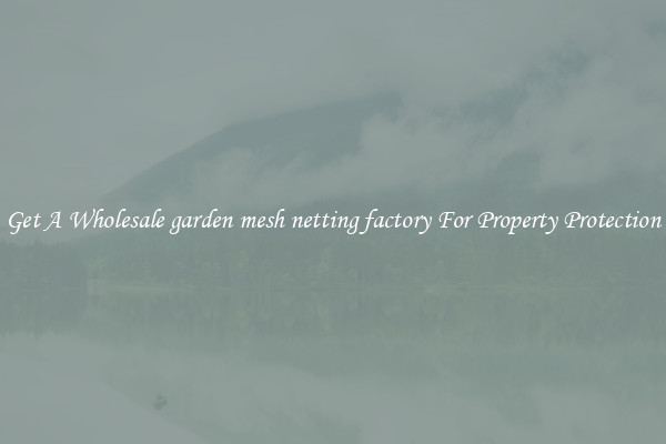 Get A Wholesale garden mesh netting factory For Property Protection