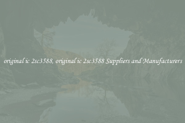 original ic 2sc3588, original ic 2sc3588 Suppliers and Manufacturers