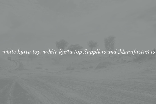 white kurta top, white kurta top Suppliers and Manufacturers