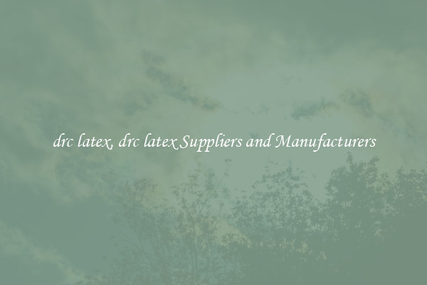 drc latex, drc latex Suppliers and Manufacturers