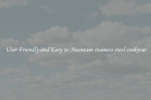 User-Friendly and Easy to Maintain stainess steel cookwar