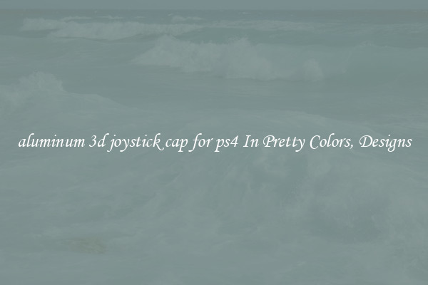 aluminum 3d joystick cap for ps4 In Pretty Colors, Designs