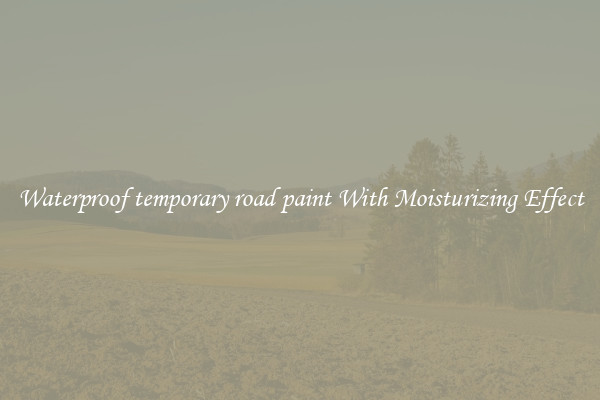Waterproof temporary road paint With Moisturizing Effect