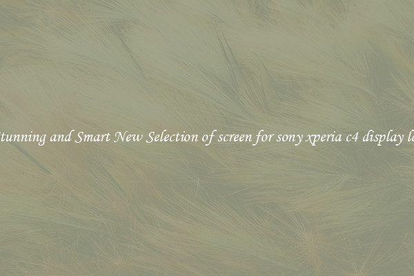 Stunning and Smart New Selection of screen for sony xperia c4 display lcd