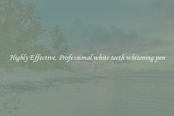 Highly Effective, Professional white teeth whitening pen