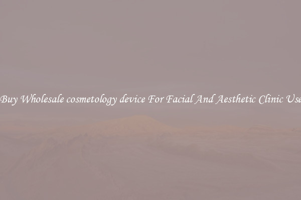 Buy Wholesale cosmetology device For Facial And Aesthetic Clinic Use