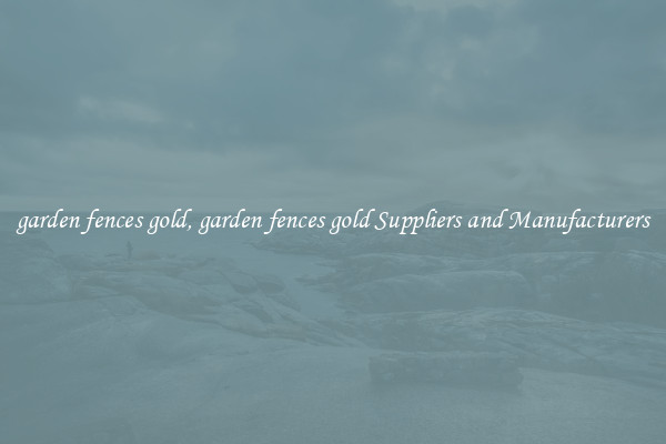 garden fences gold, garden fences gold Suppliers and Manufacturers