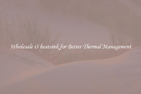 Wholesale i3 heatsink for Better Thermal Management