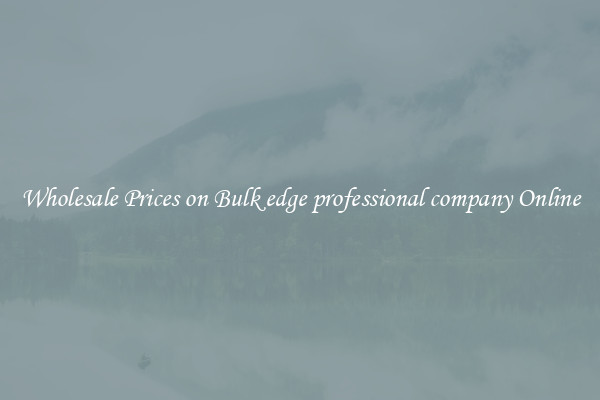 Wholesale Prices on Bulk edge professional company Online
