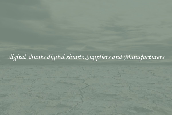digital shunts digital shunts Suppliers and Manufacturers