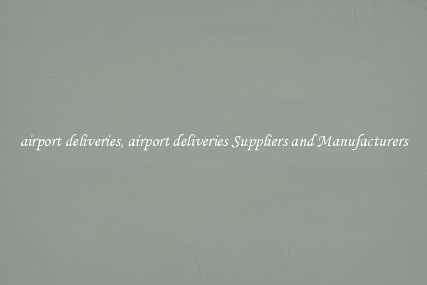 airport deliveries, airport deliveries Suppliers and Manufacturers