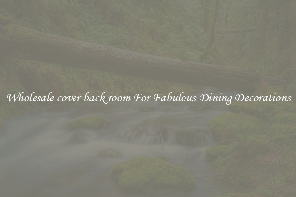 Wholesale cover back room For Fabulous Dining Decorations