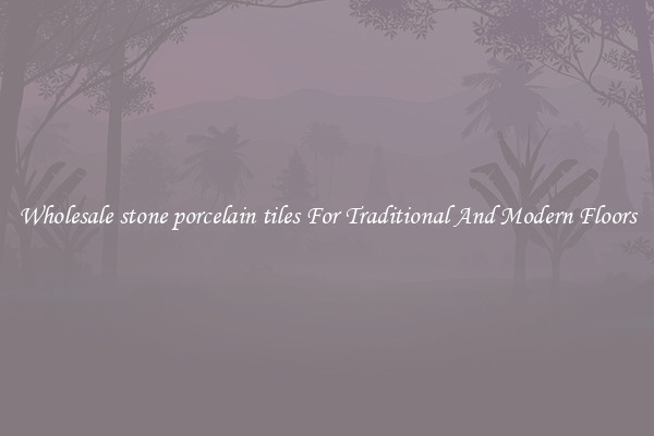Wholesale stone porcelain tiles For Traditional And Modern Floors