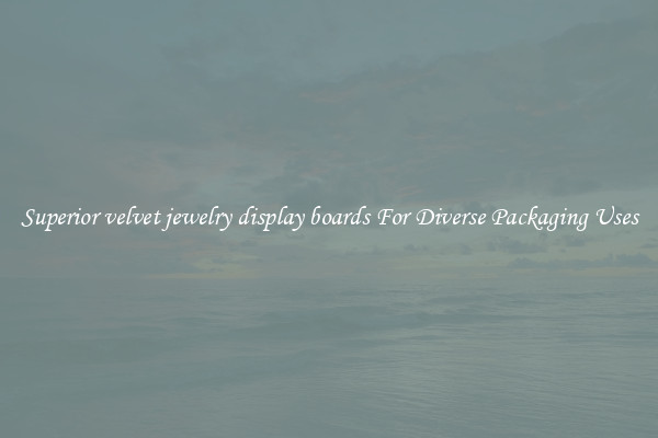 Superior velvet jewelry display boards For Diverse Packaging Uses